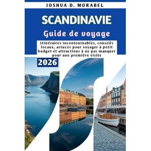 Morabel, Joshua D. SCANDINAVIE Guide de voyage 2026: Itinéraires incontournables, conseils locaux, astuces pour voyager à petit budget et attractions à ne pas manquer pour une première visite Morabel, Joshua D. SCANDINAVIE Guide de voyage 2026: Itinéraires incontournables, conseils locaux, astuces pour voyager à petit budget et attractions à ne pas manquer pour une première visite