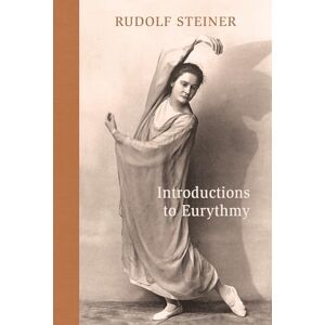 Steiner, Rudolf Introductions to Eurythmy: An Extension of Goethe's Morphological Thinking Within the Realm of Human Movement Steiner, Rudolf Introductions to Eurythmy: An Extension of Goethe's Morphological Thinking Within the Realm of Human Movement