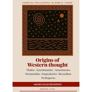 Livia, Enrico Origins of Western thought: 4-Books Collected Edition (Complex Philosophy in simple terms) Livia, Enrico Origins of Western thought: 4-Books Collected Edition (Complex Philosophy in simple terms)