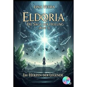 Veyra, Lina Eldoria – Die Saga der Heilung Im Herzen der Legende: Band 3 (Der Zwielicht-Zyklus) Veyra, Lina Eldoria – Die Saga der Heilung Im Herzen der Legende: Band 3 (Der Zwielicht-Zyklus)