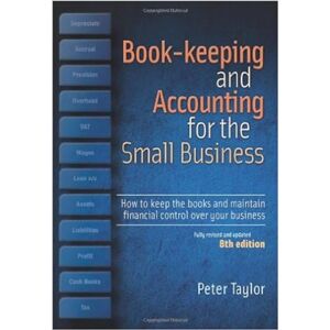 Taylor Book-Keeping & Accounting For the Small Business: How to Keep the Books and Maintain Financial Control Over Your Business Taylor Book-Keeping & Accounting For the Small Business: How to Keep the Books and Maintain Financial Control Over Your Business