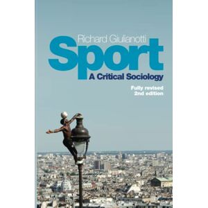 Giulianotti, Richard Sport: A Critical Sociology, 2nd Edition Giulianotti, Richard Sport: A Critical Sociology, 2nd Edition