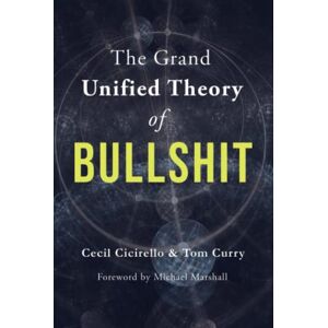 Cicirello, Cecil The Grand Unified Theory of Bullshit Cicirello, Cecil The Grand Unified Theory of Bullshit