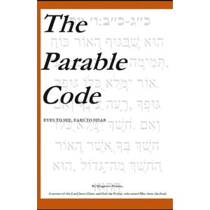 MUGERWA, HAKIM THE PARABLE CODE: EYES TO SEE, EARS TO HEAR MUGERWA, HAKIM THE PARABLE CODE: EYES TO SEE, EARS TO HEAR