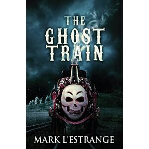 L'Estrange, Mark The Ghost Train L'Estrange, Mark The Ghost Train
