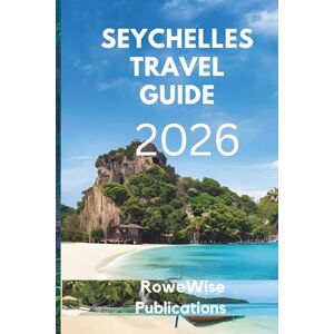 Publications, RoweWise SEYCHELLES TRAVEL GUIDE 2026: "A Paradise of Pristine Beaches and Endless Dreams, Where Turquoise Waters Meet Exotic Shores Publications, RoweWise SEYCHELLES TRAVEL GUIDE 2026: "A Paradise of Pristine Beaches and Endless Dreams, Where Turquoise Waters Meet Exotic Shores