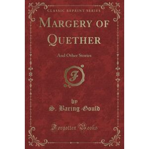 Baring-Gould, S. Margery of Quether (Classic Reprint): And Other Stories Baring-Gould, S. Margery of Quether (Classic Reprint): And Other Stories