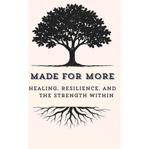 Harris, Lawrence C Made for More: Healing, Resilience, and the Strength Within Harris, Lawrence C Made for More: Healing, Resilience, and the Strength Within