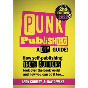 Conway and Wake Punk Publishing: How Self-Publishing Indie Authors Took Over the Book World — A DIY Guide! Conway and Wake Punk Publishing: How Self-Publishing Indie Authors Took Over the Book World — A DIY Guide!