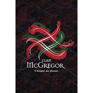 Publishing, Tangled Tartan Clan McGregor Family History Research Journal: Record your Ancestry and Genealogy findings in this Scottish Clans and Tartans Notebook (Tangled Tartan) Publishing, Tangled Tartan Clan McGregor Family History Research Journal: Record your Ancestry and Genealogy findings in this Scottish Clans and Tartans Notebook (Tangled Tartan)