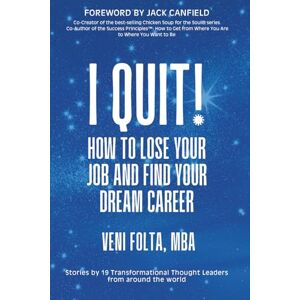 Folta, Veni I QUIT!: How To Lose Your Job and Find Your Dream Career Folta, Veni I QUIT!: How To Lose Your Job and Find Your Dream Career