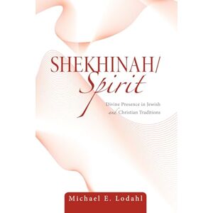 Lodahl, Michael Shekhinah/Spirit: Divine Presence in Jewish and Christian Traditions Lodahl, Michael Shekhinah/Spirit: Divine Presence in Jewish and Christian Traditions