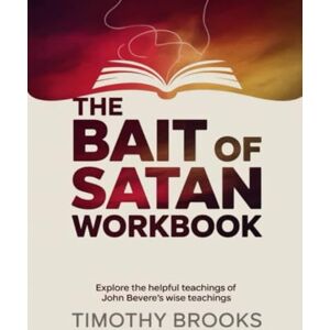 Brooks, Timothy The Bait of Satan Workbook: Explore the helpful teachings of John Bevere's wise teachings Brooks, Timothy The Bait of Satan Workbook: Explore the helpful teachings of John Bevere's wise teachings
