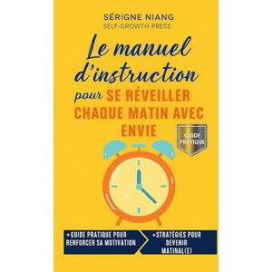 niang, serigne Le manuel d’instruction pour se réveiller chaque matin avec envie niang, serigne Le manuel d’instruction pour se réveiller chaque matin avec envie