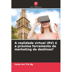 Ng, Irene Hui Yin A realidade virtual (RV) é a próxima ferramenta de marketing de destinos? Ng, Irene Hui Yin A realidade virtual (RV) é a próxima ferramenta de marketing de destinos?