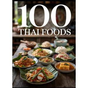 wok, Culinary 100 Thai Foods: Authentic Recipes from the Heart of Thailand wok, Culinary 100 Thai Foods: Authentic Recipes from the Heart of Thailand