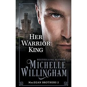 Willingham, Michelle Her Warrior King: 2 (The MacEgan Brothers) Willingham, Michelle Her Warrior King: 2 (The MacEgan Brothers)