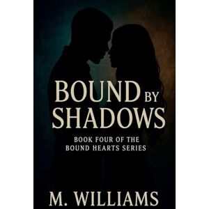Williams, M Bound by Shadows: 4 (Bound Hearts) Williams, M Bound by Shadows: 4 (Bound Hearts)