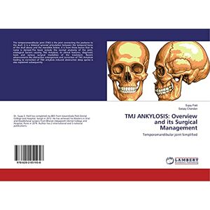 Patil, Sujay TMJ ANKYLOSIS: Overview and its Surgical Management: Temporomandibular joint Simplified Patil, Sujay TMJ ANKYLOSIS: Overview and its Surgical Management: Temporomandibular joint Simplified