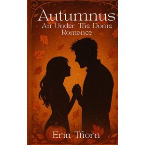 Thorn, Erin Autumnus: An Under the Dome Romance: 1 Thorn, Erin Autumnus: An Under the Dome Romance: 1