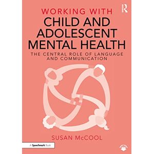 McCool, Susan Working with Child and Adolescent Mental Health: The Central Role of Language and Communication McCool, Susan Working with Child and Adolescent Mental Health: The Central Role of Language and Communication