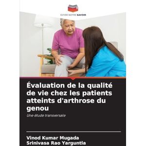 Mugada, Vinod Kumar Évaluation de la qualité de vie chez les patients atteints d'arthrose du genou: Une étude transversale Mugada, Vinod Kumar Évaluation de la qualité de vie chez les patients atteints d'arthrose du genou: Une étude transversale