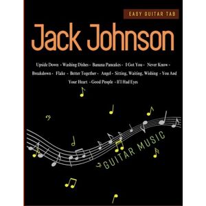 Catania, Philip J Jack Johnson Guitar Music: 13 Songs For Guitar Tab Catania, Philip J Jack Johnson Guitar Music: 13 Songs For Guitar Tab