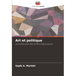 Mortaki, Sapfo A. Art et politique: Les artistes grecs dans le Paris d'après-guerre Mortaki, Sapfo A. Art et politique: Les artistes grecs dans le Paris d'après-guerre