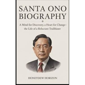 Horizon, Honeydew SANTA ONO BIOGRAPHY: A Mind for Discovery, A Heart for Change – The Life of a Reluctant Trailblazer Horizon, Honeydew SANTA ONO BIOGRAPHY: A Mind for Discovery, A Heart for Change – The Life of a Reluctant Trailblazer