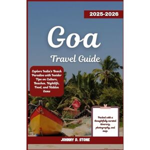 Stone, Johnny Goa Travel Guide 2025–2026: Explore India’s Beach Paradise with Insider Tips on Culture, Beaches, Nightlife, Food, and Hidden Gems Stone, Johnny Goa Travel Guide 2025–2026: Explore India’s Beach Paradise with Insider Tips on Culture, Beaches, Nightlife, Food, and Hidden Gems