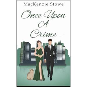 Stowe, MacKenzie Once Upon a Crime: A Best Friend's Sister Suspenseful Romance (The Billionaire Fairy Tales) Stowe, MacKenzie Once Upon a Crime: A Best Friend's Sister Suspenseful Romance (The Billionaire Fairy Tales)