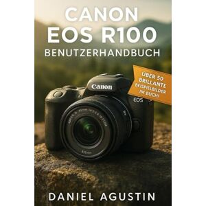 Agustin, Daniel Canon EOS R100 Benutzerhandbuch: Der komplette Praxisleitfaden für Einsteiger und Fortgeschrittene • Über 50 Beispielbilder • Einstellungen · Bildaufbau · Video · Nachbearbeitung Agustin, Daniel Canon EOS R100 Benutzerhandbuch: Der komplette Praxisleitfaden für Einsteiger und Fortgeschrittene • Über 50 Beispielbilder • Einstellungen · Bildaufbau · Video · Nachbearbeitung