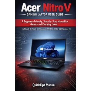 MANUAL, QUICKTIPS Acer Nitro V Gaming Laptop User Guide: A Beginner-Friendly, Step-by-Step Manual for Gamers and Everyday Users: For Nitro V 15 (ANV15-51) Models with ... 11) (The Complete Laptop User Guide Series) MANUAL, QUICKTIPS Acer Nitro V Gaming Laptop User Guide: A Beginner-Friendly, Step-by-Step Manual for Gamers and Everyday Users: For Nitro V 15 (ANV15-51) Models with ... 11) (The Complete Laptop User Guide Series)