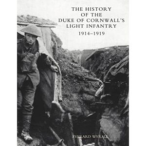 Wyrall, Everard History of the Duke of Cornwall's Light Infantry 1914-1919 Wyrall, Everard History of the Duke of Cornwall's Light Infantry 1914-1919