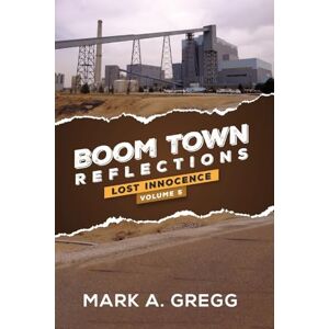 Gregg, Mark A. Lost Innocence (Boom Town Reflections) Gregg, Mark A. Lost Innocence (Boom Town Reflections)