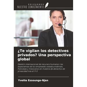 Essounga-Njan, Yvette ¿Te vigilan los detectives privados? Una perspectiva global: Gestión internacional de recursos humanos: las expectativas de los empleados ... de derechos de privacidad tras el 11-S Essounga-Njan, Yvette ¿Te vigilan los detectives privados? Una perspectiva global: Gestión internacional de recursos humanos: las expectativas de los empleados ... de derechos de privacidad tras el 11-S