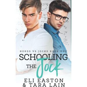 Easton, Eli Schooling the Jock: An Enemies-to-Lovers, Campus Romance (Nerds vs Jocks) Easton, Eli Schooling the Jock: An Enemies-to-Lovers, Campus Romance (Nerds vs Jocks)