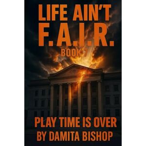 Bishop, Damita LIFE AIN’T F.A.I.R: Book 7 ‘Play Time Is Over’ Bishop, Damita LIFE AIN’T F.A.I.R: Book 7 ‘Play Time Is Over’