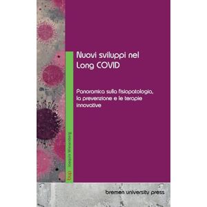 Wiesenberg, Joaquin Nuovi sviluppi nel Long COVID: Panoramica sulla fisiopatologia, la prevenzione e le terapie innovative Wiesenberg, Joaquin Nuovi sviluppi nel Long COVID: Panoramica sulla fisiopatologia, la prevenzione e le terapie innovative