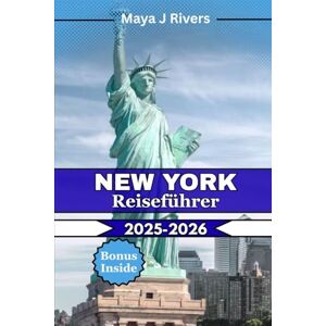 Rivers, Maya J New York Reiseführer 2025–2026: Der ultimative Reisebegleiter für New York City 2025–2026: Insidertipps, berühmte Sehenswürdigkeiten, kulinarische ... und versteckte Schätze für jeden Reisenden Rivers, Maya J New York Reiseführer 2025–2026: Der ultimative Reisebegleiter für New York City 2025–2026: Insidertipps, berühmte Sehenswürdigkeiten, kulinarische ... und versteckte Schätze für jeden Reisenden