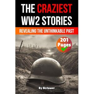 Skriuwer.com The Craziest Stories of World War 2: Revealing the Unthinkable Past (History of Germany Books) Skriuwer.com The Craziest Stories of World War 2: Revealing the Unthinkable Past (History of Germany Books)