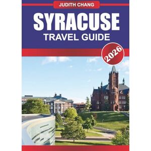 CHANG, JUDITH Syracuse Travel Guide 2026: Medieval Streets, Palio Traditions, and Tuscan Food Culture in Central Italy CHANG, JUDITH Syracuse Travel Guide 2026: Medieval Streets, Palio Traditions, and Tuscan Food Culture in Central Italy