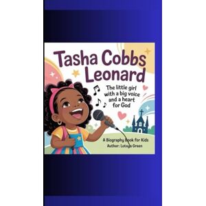 Green, Lotoya TASHA COBBS LEONARD: The Little Girl with a Big Voice and a Heart for God A Biography Book for Kids Green, Lotoya TASHA COBBS LEONARD: The Little Girl with a Big Voice and a Heart for God A Biography Book for Kids
