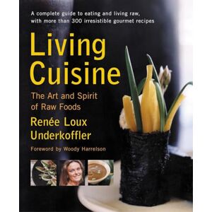 Underkoffler, Renee Loux Living Cuisine: The Art and Spirit of Raw Foods (Avery Health Guides) Underkoffler, Renee Loux Living Cuisine: The Art and Spirit of Raw Foods (Avery Health Guides)