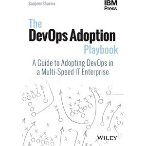 Sharma, Sanjeev The DevOps Adoption Playbook: A Guide to Adopting DevOps in a Multi-Speed IT Enterprise Sharma, Sanjeev The DevOps Adoption Playbook: A Guide to Adopting DevOps in a Multi-Speed IT Enterprise