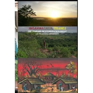 Beaumont, Lycarion Malawian Earth: The Journal of Lycarion Beaumont ((A Volunteers Experience)) Volume 2: Autobiographical in Nature, An Account of Factual Elements, ... Guide as to What Volunteering Can Entail. Beaumont, Lycarion Malawian Earth: The Journal of Lycarion Beaumont ((A Volunteers Experience)) Volume 2: Autobiographical in Nature, An Account of Factual Elements, ... Guide as to What Volunteering Can Entail.