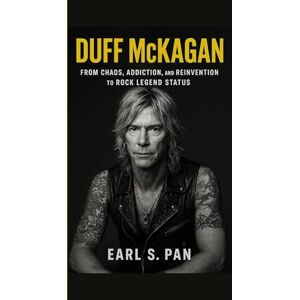 Pan, Earl S. Duff McKagan: From Chaos, Addiction, and Reinvention to Rock Legend Status Pan, Earl S. Duff McKagan: From Chaos, Addiction, and Reinvention to Rock Legend Status