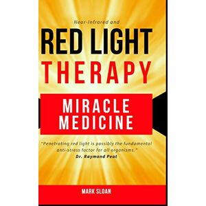 Sloan, Mark Red Light Therapy: Miracle Medicine Sloan, Mark Red Light Therapy: Miracle Medicine