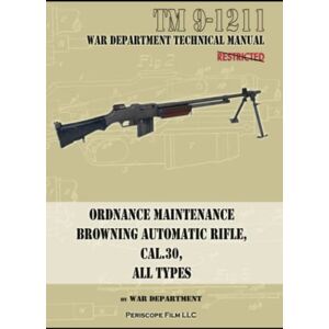 Department, War Ordnance Maintenance Browning Automatic Rifle, Cal. .30, All Types Department, War Ordnance Maintenance Browning Automatic Rifle, Cal. .30, All Types