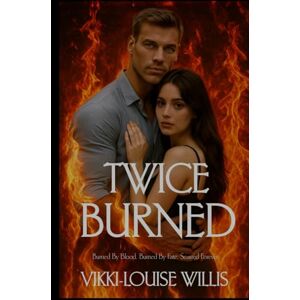 Willis, Vikki Twice Burned: Burned by blood. Burned by fate. Scarred forever. Willis, Vikki Twice Burned: Burned by blood. Burned by fate. Scarred forever.